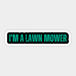Lawn Mowing I'm A Lawn Mower Sticker